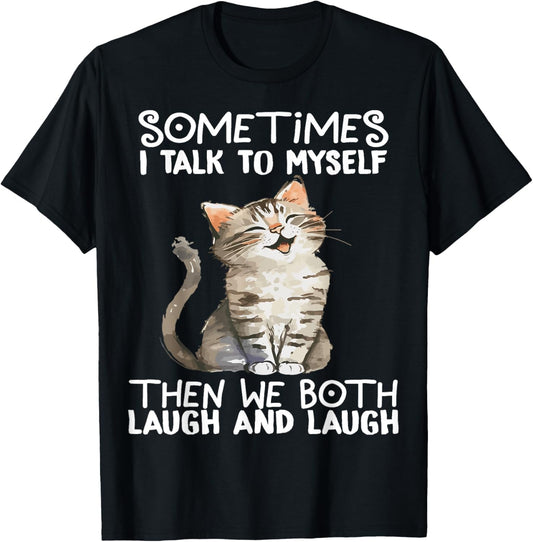 Cat Sometimes I Talk To Myself Then We Both Laugh And Laugh T-Shirt
