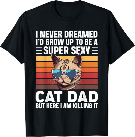 Super Sexy Cat Dad Funny Cat Father Best Cat Dad T-Shirt