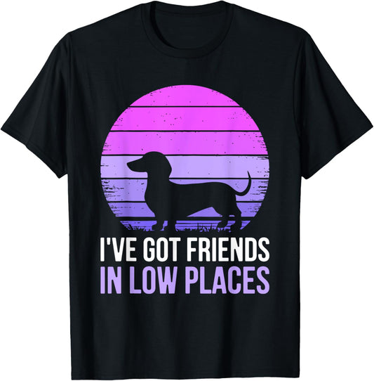 I've Got Friends In Low Places Shirt Dachshund Dog Lover T-Shirt