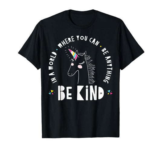 In A World Where You Can Be Anything Be Kind Rainbow Unicorn T-Shirt