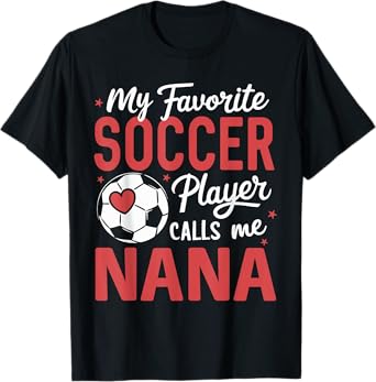 Funny My Favorite Soccer Player Calls Me Nana T-Shirt