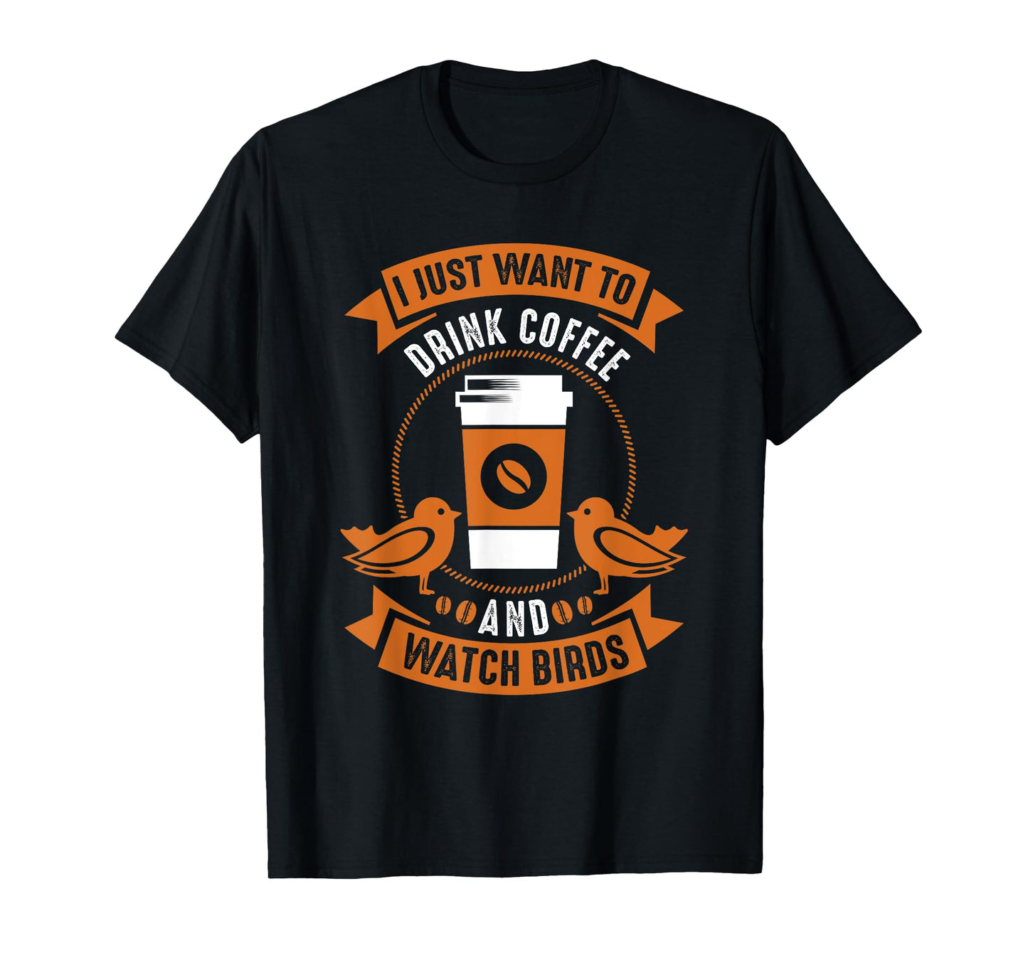 I Just Want To Drink Coffee And Watch Birds Bird Watching T-Shirt