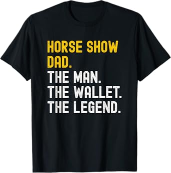 Horse Show Dad Distressed the Man the Wallet the Legend T-Shirt