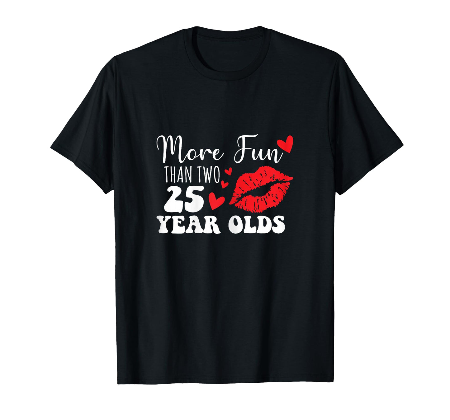 More Fun Than Two 25 Year Old funny sarcastic T-Shirt