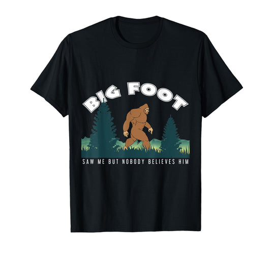 Bigfoot Tshirt Big Foot Saw Me But Nobody Believes Him T-Shirt