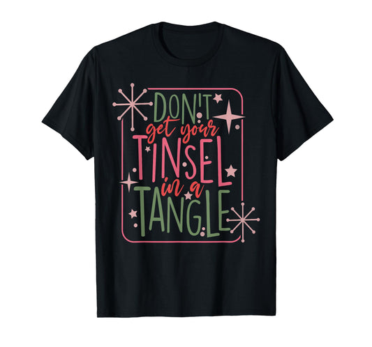 Funny Christmas Dont Get Your Tinsel In A Tangle T-Shirt