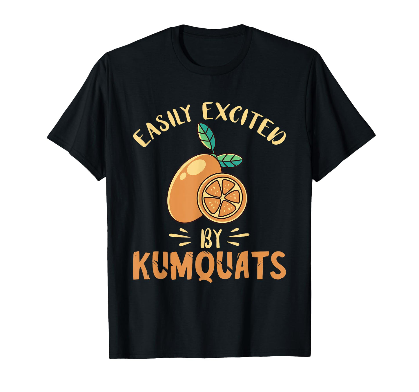 Kumquat Easily Excited Citrus Tree Sweet Orange Lover T-Shirt