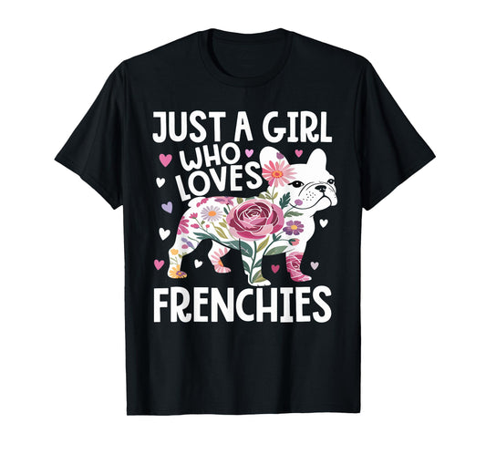Just A Girl who loves Frenchies French Bulldog Womens T-Shirt