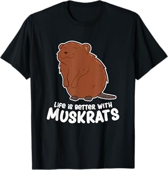 Life Is Better With a Muskrat Funny Love Muskrats T-Shirt