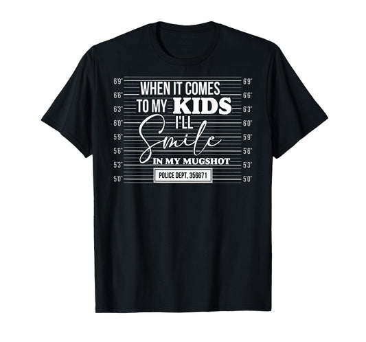 (Back) When It Comes to My Child I Will Smile in My Mugshot T-Shirt