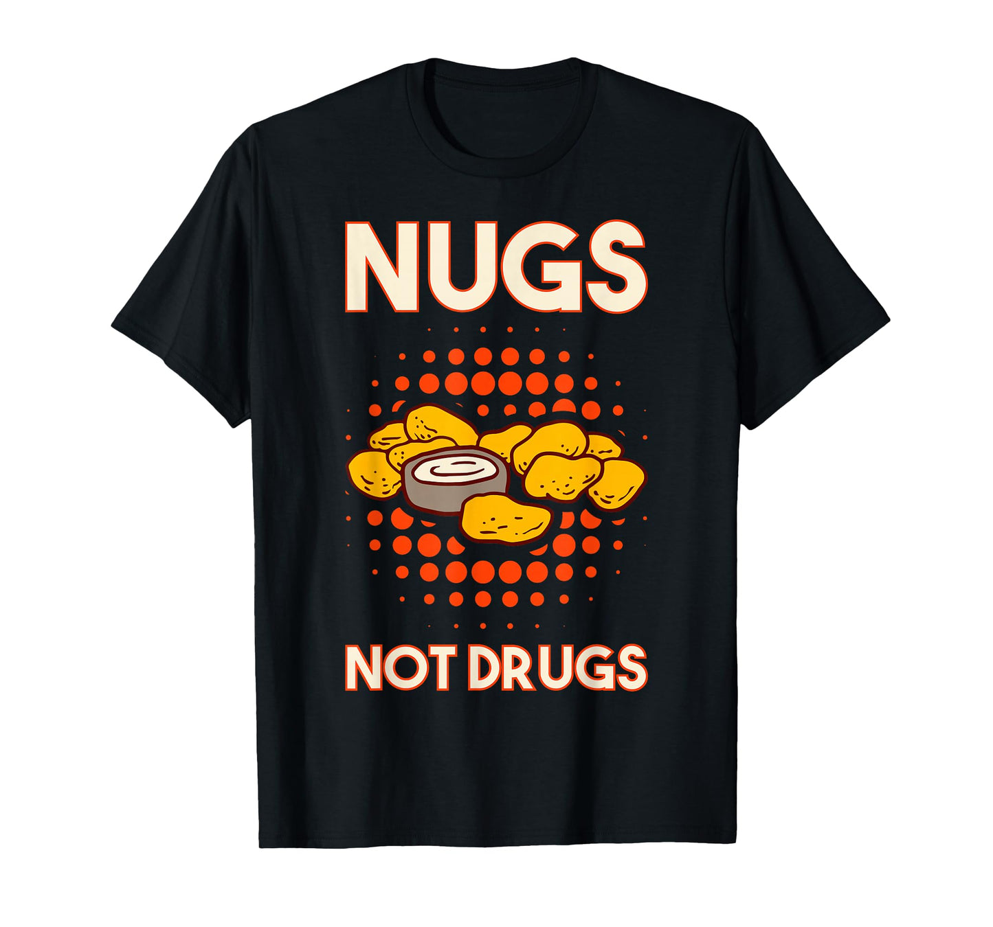 Nugs Not Drugs Nuggets Snack Deep Fry Chicken Top Fast Food T-Shirt