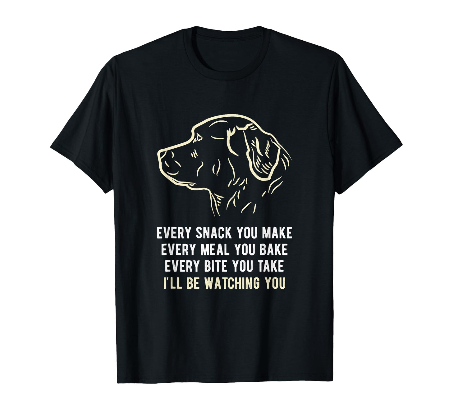 Funny Every snack you make, I'll be watching you Dog Men Women T-Shirt