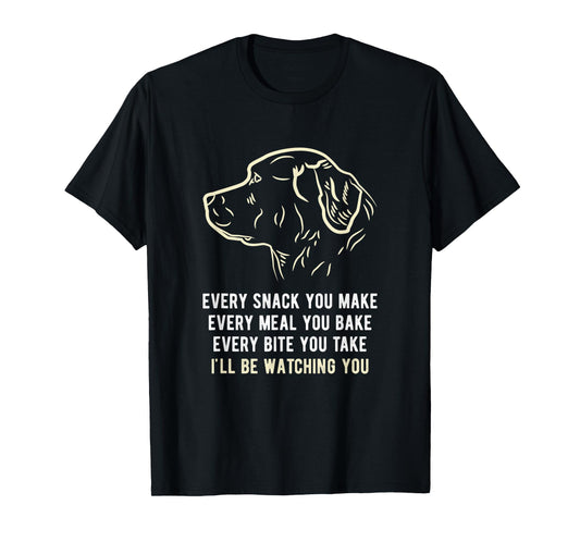 Funny Every snack you make, I'll be watching you Dog Men Women T-Shirt