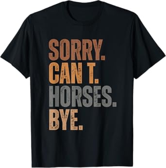 Funny Trendy Tee Sorry Can't Horses Bye Retro Vintage Unisex-Adults T-Shirt Black Small