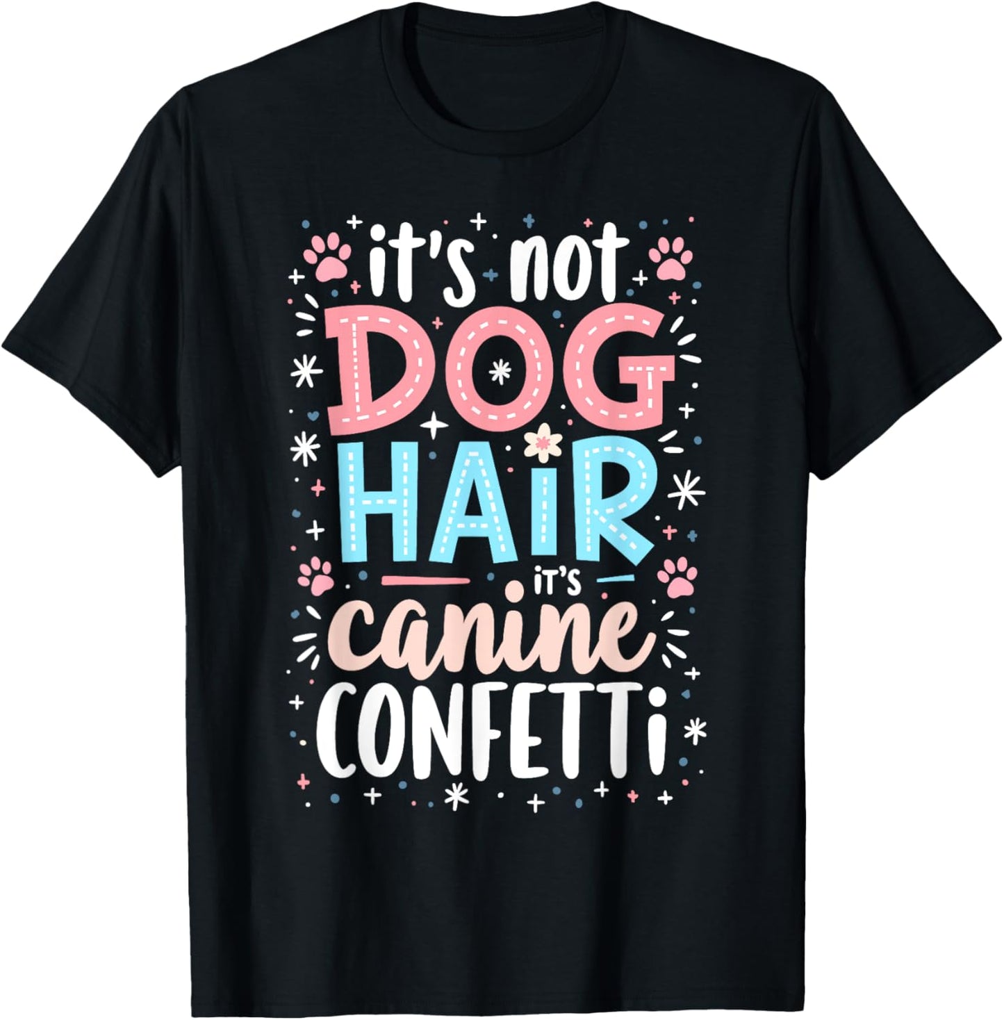It’s Not Dog Hair, It’s Canine Confetti T-Shirt