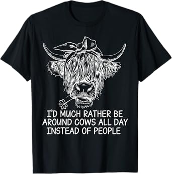 I'd Much Rather Be Around Cows All Day Instead Of People T-Shirt