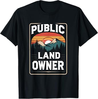 Public Land Owner, Keep Public Lands PUBLIC T-Shirt