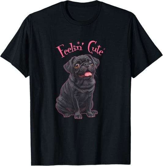 Funny Womens Girls Feelin' Cute Black Pug Lover T-Shirt