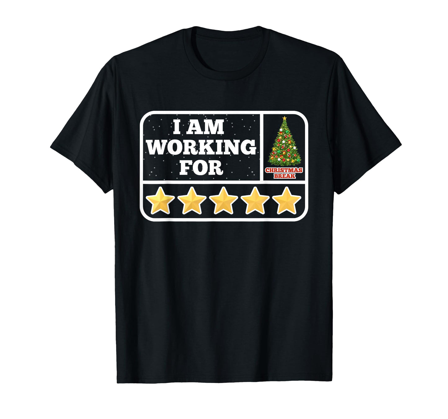 I Am Working For Christmas Break 5 Stars Teacher Xmas Tree T-Shirt