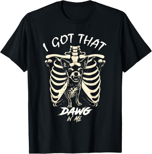 I Got That Dog In Me Skeleton Chihuahua Funny Viral Dog Meme T-Shirt