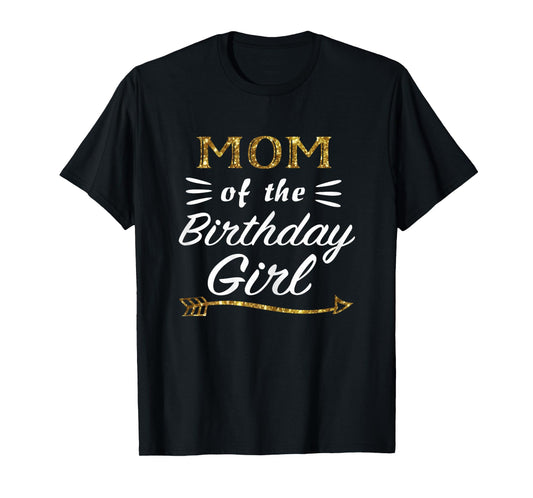Mom of the Birthday Girl Matching Family Gold Design Mommy T-Shirt