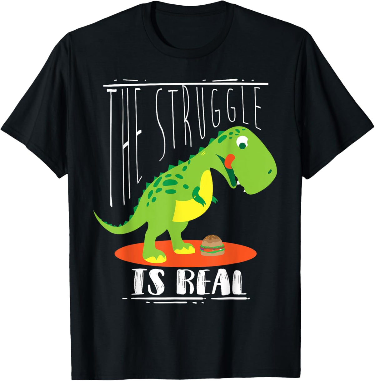 The Struggle Is Real Shirt | Cute Dino Funny Burgers Gift