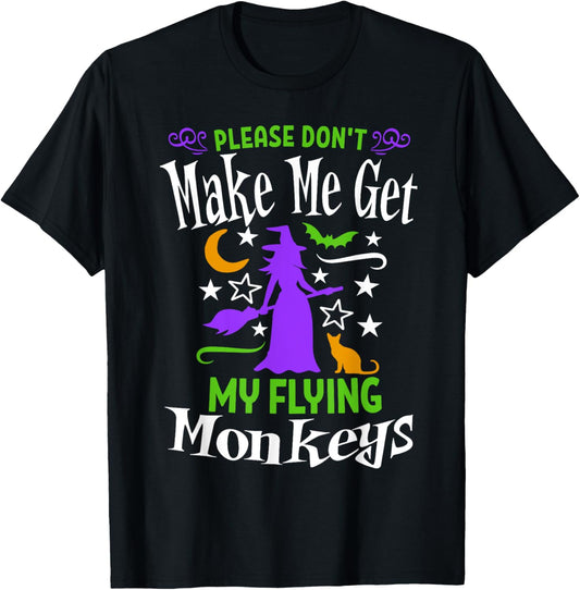 Don't Make Me Get My Flying Monkeys Halloween Funny Witch T-Shirt