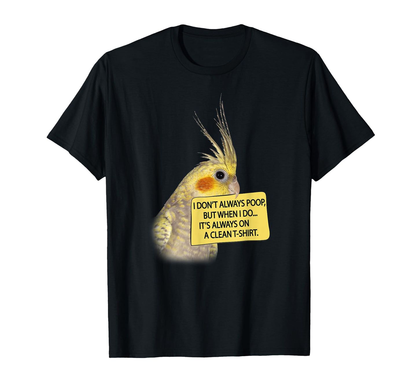 COCKATIEL Birds Funny Cockatiels I don´t always poop T-Shirt