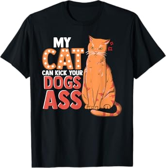 My Cat Can Kick your Dogs Ass T-Shirts Shirt Womens Mens