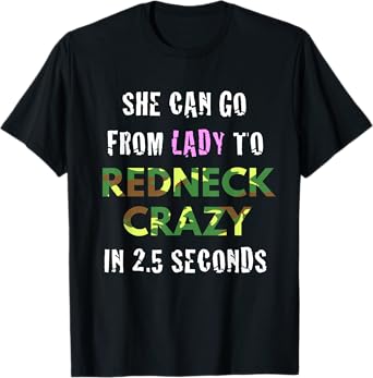 From Lady to Redneck Crazy in 2.5 Seconds Country T-Shirt