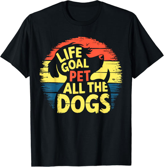 Women Kids Life Goal Pet All the Dogs Funny Puppy Lover T-Shirt