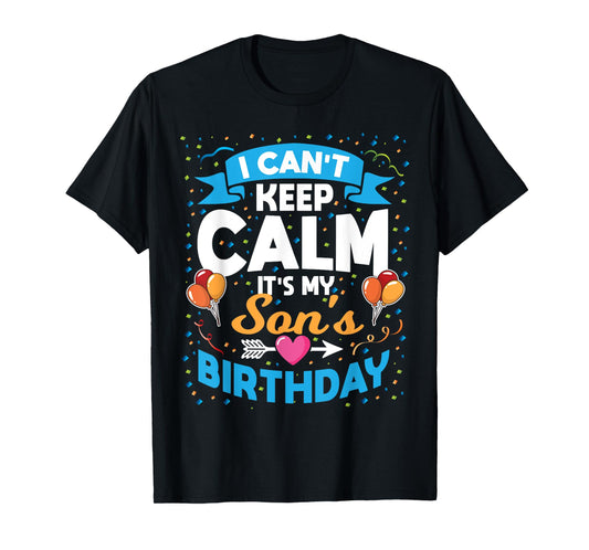 I Can't Keep Calm It's My Son Birthday T-Shirt