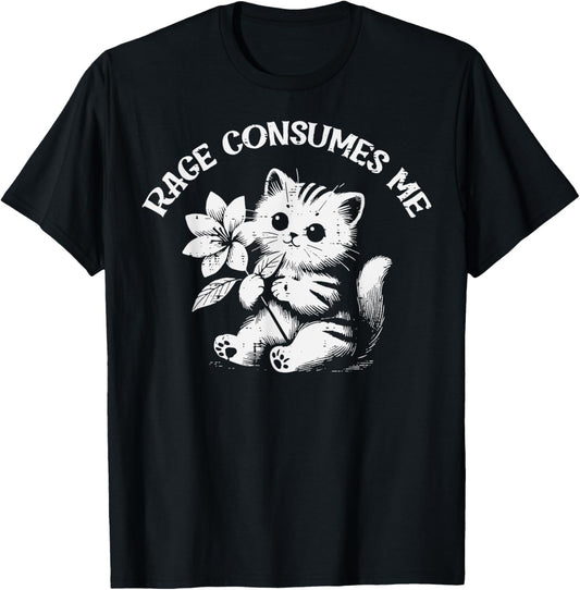 Cat Flower Rage Consumes Me Funny Saying Kitten Women Men T-Shirt