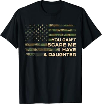 You Can’t Scare Me I Have A Daughter Father’s Day Funny Dad T-Shirt