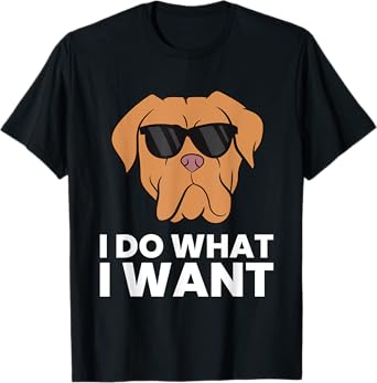 Dogue De Bordeaux Dog I Do What I Want T-Shirt
