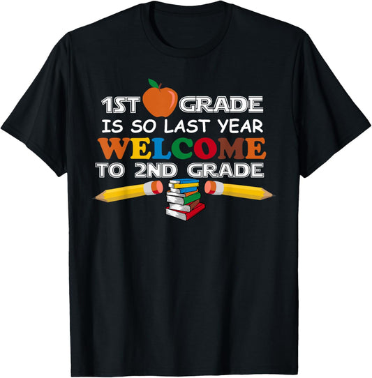 1st Grade Is So Last Year Welcome 2nd Grade Back To School T-Shirt