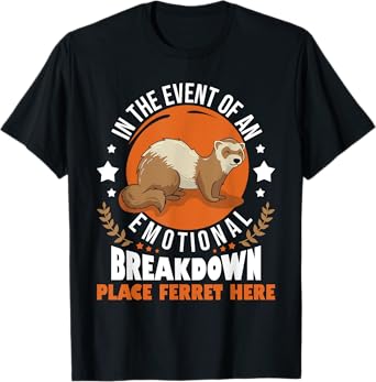 In The Event Of Emotional Breakdown Place Ferret Here T-Shirt