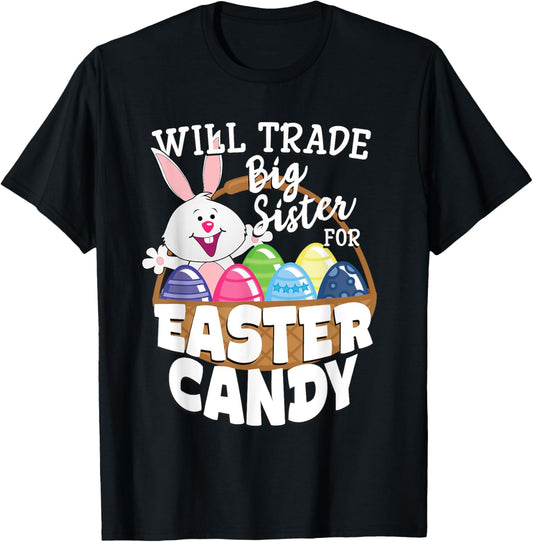 Will Trade Big Sister for Easter Candy Bunny Egg T-Shirt