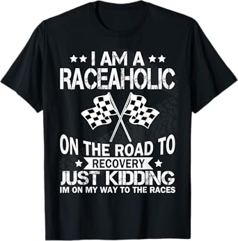 I am a raceaholic on the road to recovery funny t shirt T-Shirt