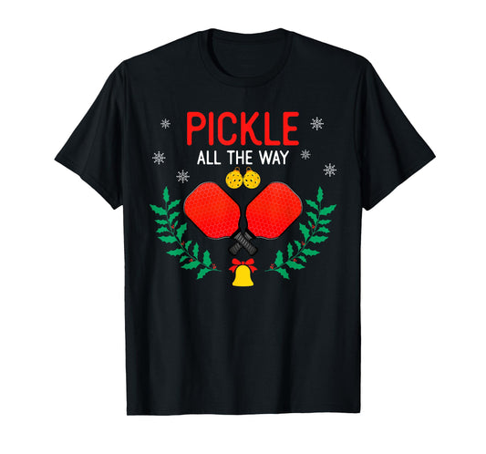 Pickle All The Way Christmas Pickleball Players Lover Funny T-Shirt