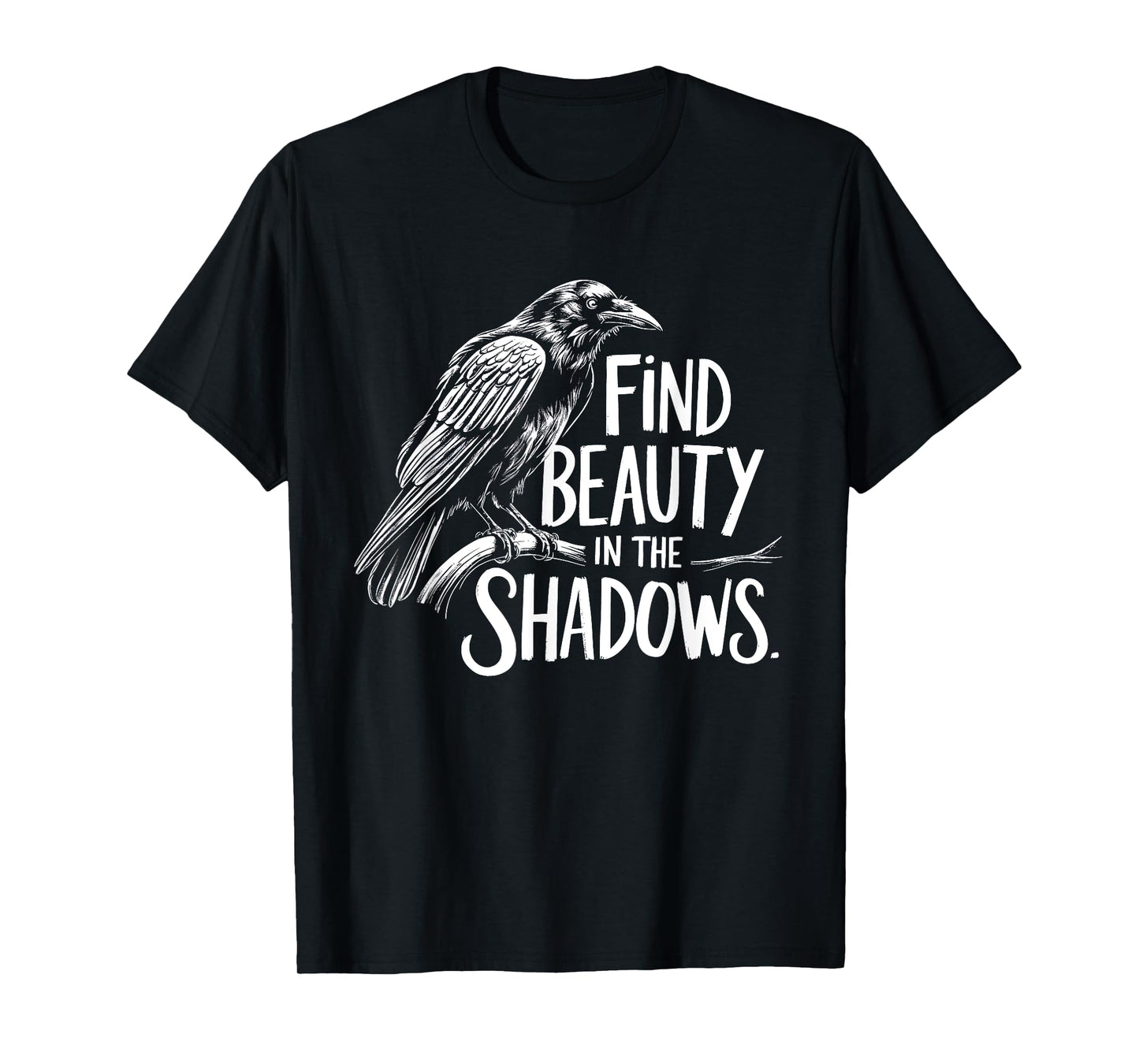 Find Beauty in the Shadows - Crow Mystery and Wisdom Design T-Shirt