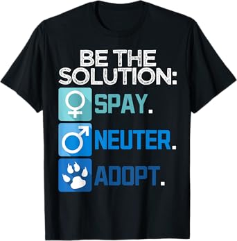Be The Solution Spay Neuter Adopt Animal Lovers T-Shirt