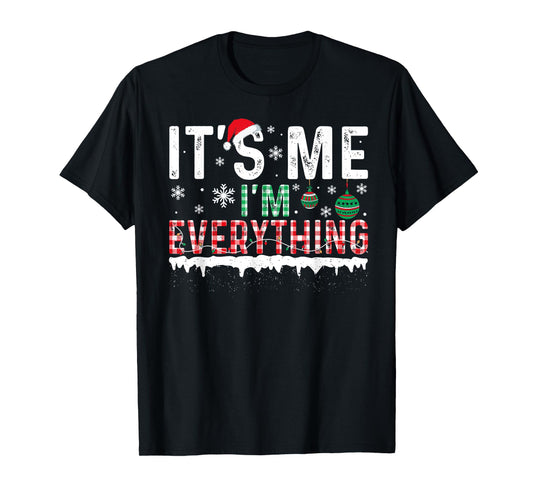 I Have Everything I Want For Christmas Its Me I'm Everything T-Shirt