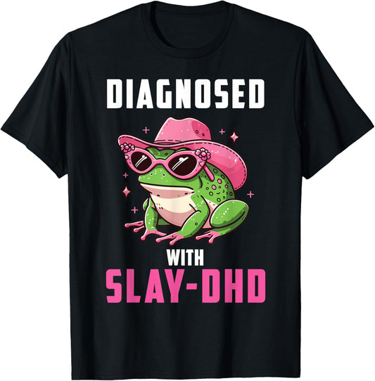 Funny Frog Diagnosed With Slay - Dhd Present i T-Shirt