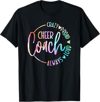 Cheer Coach Crazy Proud Always Loud Tie Dye Mothher's Day T-Shirt