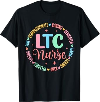LTC Nurse Long Term Care Nurse Nursing T-Shirt