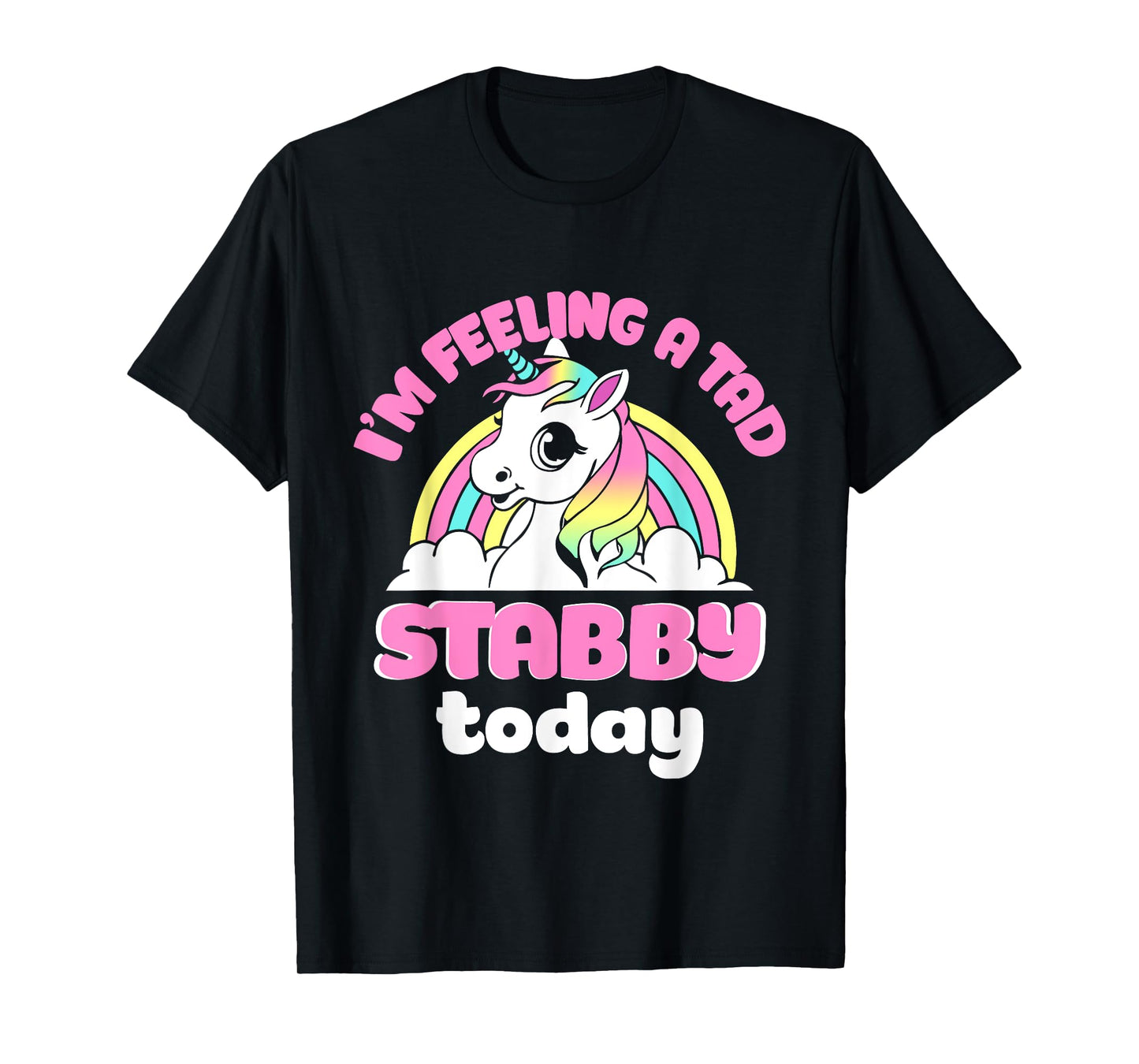 I'm Feeling A Tad Stabby Today Unicorn Design T-Shirt