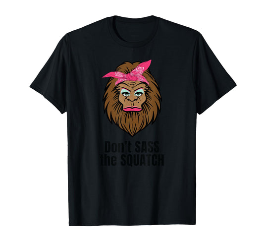 Dont Sass The Squatch Funny Bigfoot T-Shirt T-Shirt