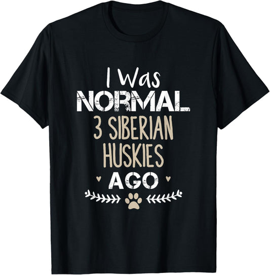 I Was Normal 3 Siberian Huskies Ago Funny Siberian Husky Dog T-Shirt