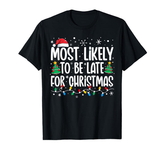 Most Likely To Be Late For Christmas Funny Family Christmas T-Shirt